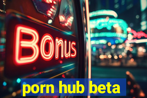 porn hub beta